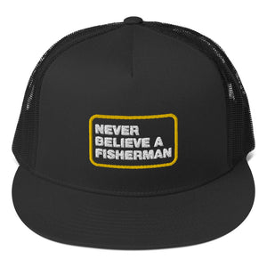 Never Believe  A Fisherman Trucker Cap